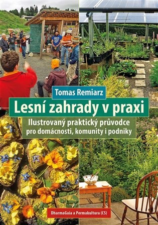 Lesn zahrady v praxi: Ilustrovan praktick prvodce pro domcnosti, komunity i podniky