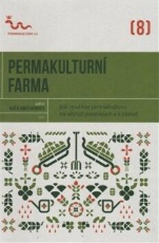 Permakulturn farma: Jak vyuvat permakulturu na vtch pozemcch a k obiv